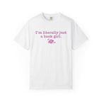 Thtgrlreads officially licensed comfort colors graphic tee from the Book Bestie collection featuring vintage washed white fabric and pink text reading "I'm literally just a book girl" with a small book graphic.