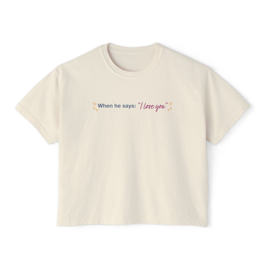 Cream cropped Comfort Colors tee with When he says I love you quote, Thtgrlreads Ali Hazelwood bookish apparel from the Tees collection