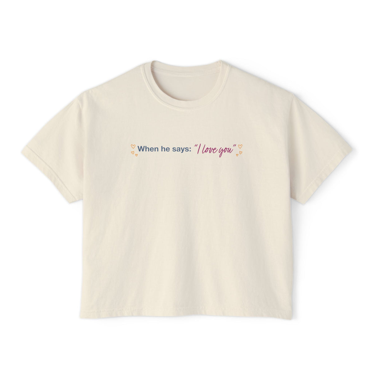 Cream cropped Comfort Colors tee with When he says I love you quote, Thtgrlreads Ali Hazelwood bookish apparel from the Tees collection
