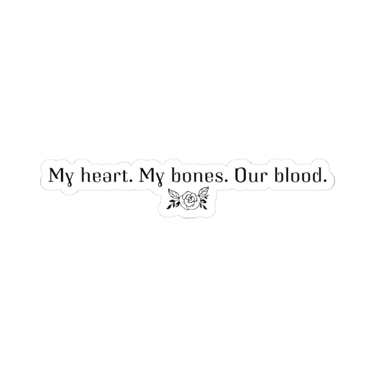 Minimalist sticker from thtgrlreads featuring gothic script font saying "My heart. My bones. Our blood." with small floral graphic, part of The Poison Daughter collection.