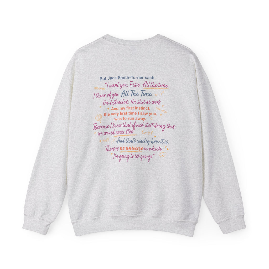 Light gray crewneck sweatshirt featuring a colorful Jack Smith Turner quote from Love Theoretically by Ali Hazelwood, Thtgrlreads bookish apparel